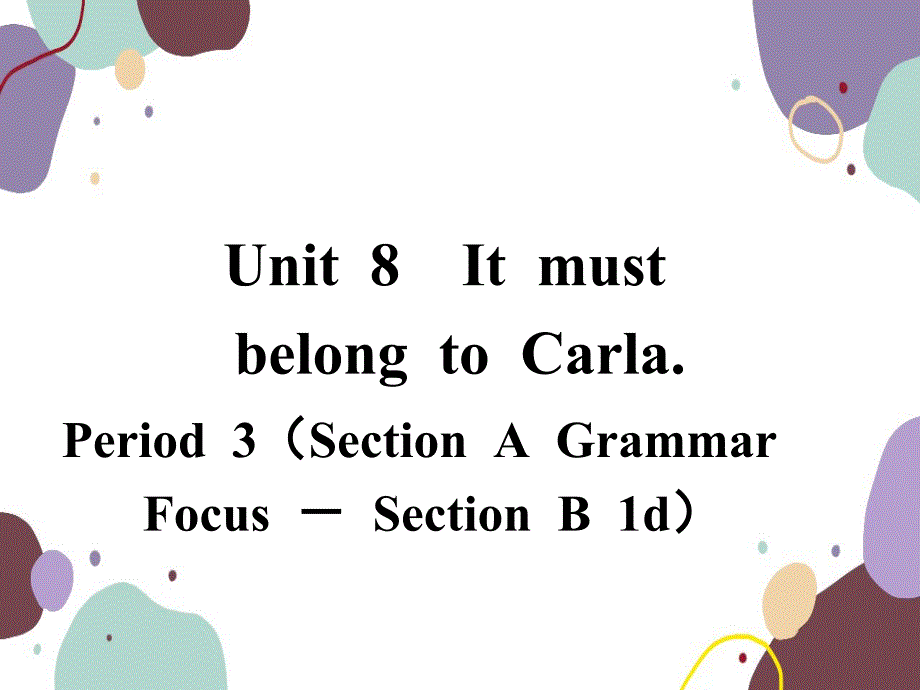 人教新目标(Go for it)版九年级全册Unit 8 It must belong to Carla. Period3（Section A Grammar Focus－Section B 1d）课_第1页