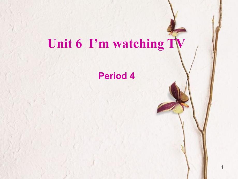 七年级英语下册 Unit 6 I’m watching TV（第4课时）课件 （新版）人教新目标版_第1页