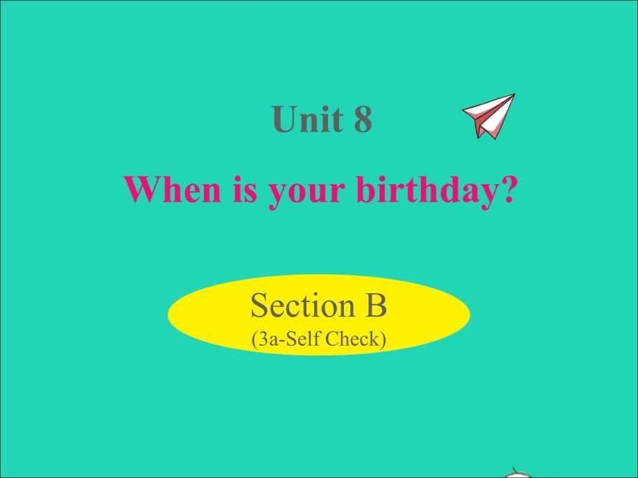 七年级英语上册Unit8WhenisyourbirthdaySectionB3a_SelfCheck课件新版人教新目标版_第1页