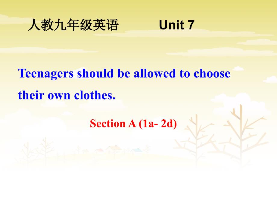 新人教版九年级英语上册unit7__Teenages_should_be_allowed_to_choose_their_own_clothes_Section__A课件_第1页