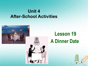 河北省保定市莲池区七年级英语下册 Unit 4 AfterSchool Activities Lesson 19 A Dinner Date课件 （新）冀教
