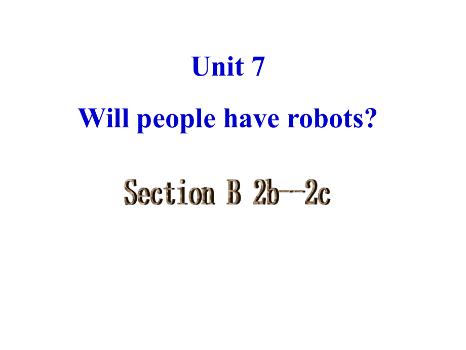 人教新目标版八年级上册Unit+7+Will+people+have+robots_+Section+B+(2b-2c)教学课件_第1页
